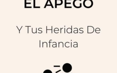 ¿Qué son los Apegos y Heridas de infancia?