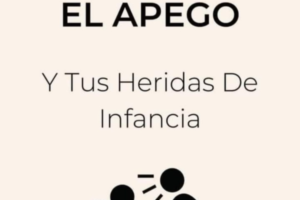 ¿Qué son los Apegos y Heridas de infancia?